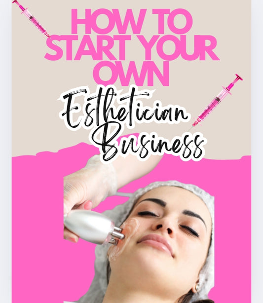How to start your own esthetician business.